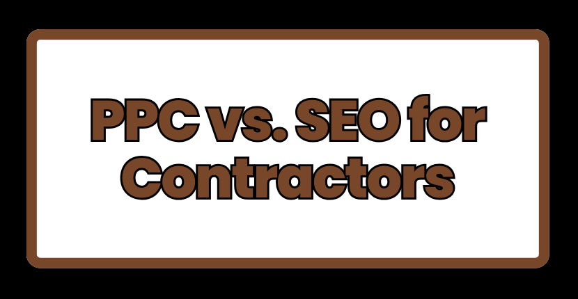 PPC vs SEO for Contractors
